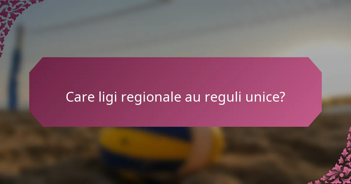 Care ligi regionale au reguli unice?