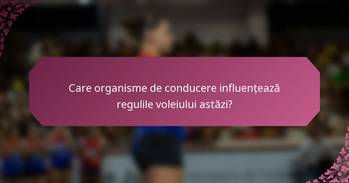 Care organisme de conducere influențează regulile voleiului astăzi?