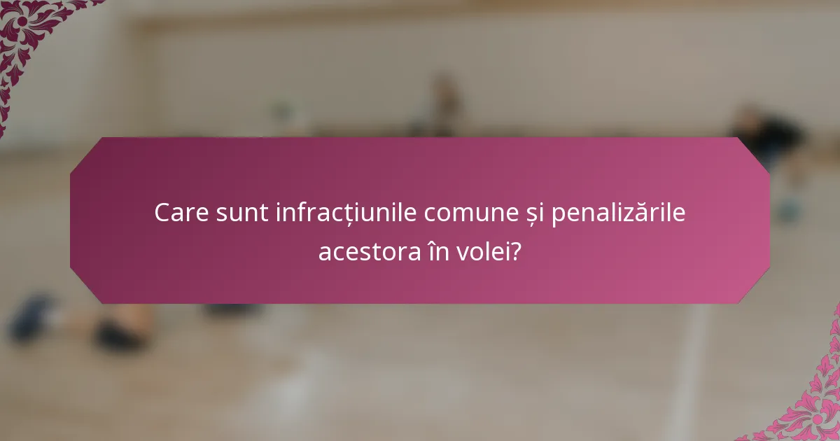 Care sunt infracțiunile comune și penalizările acestora în volei?