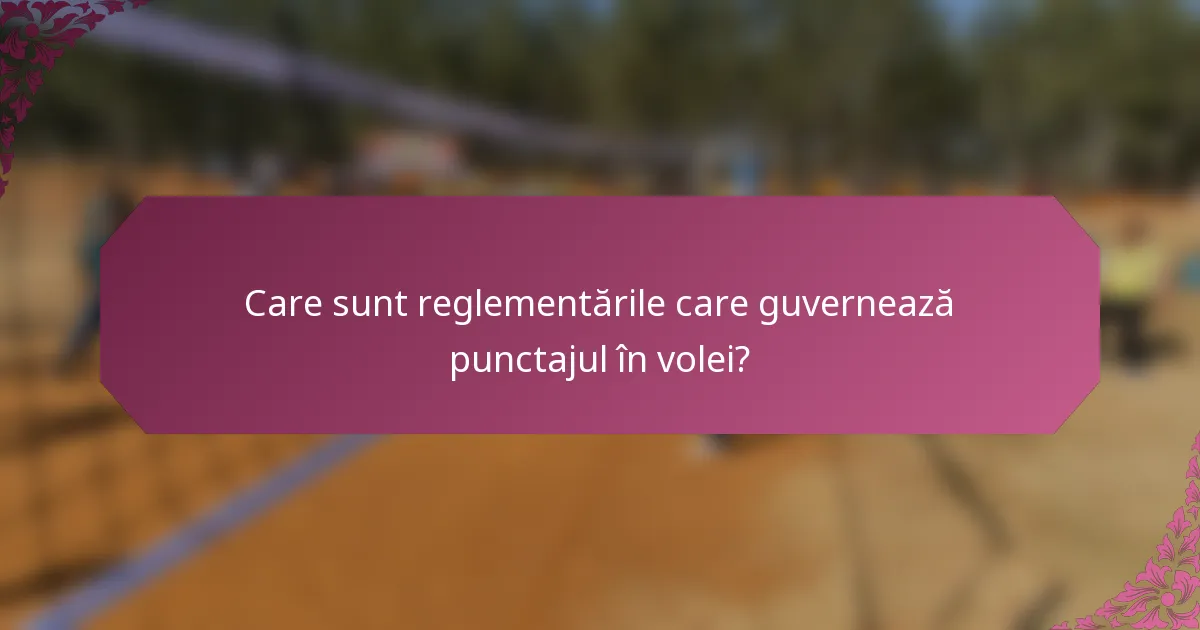 Care sunt reglementările care guvernează punctajul în volei?