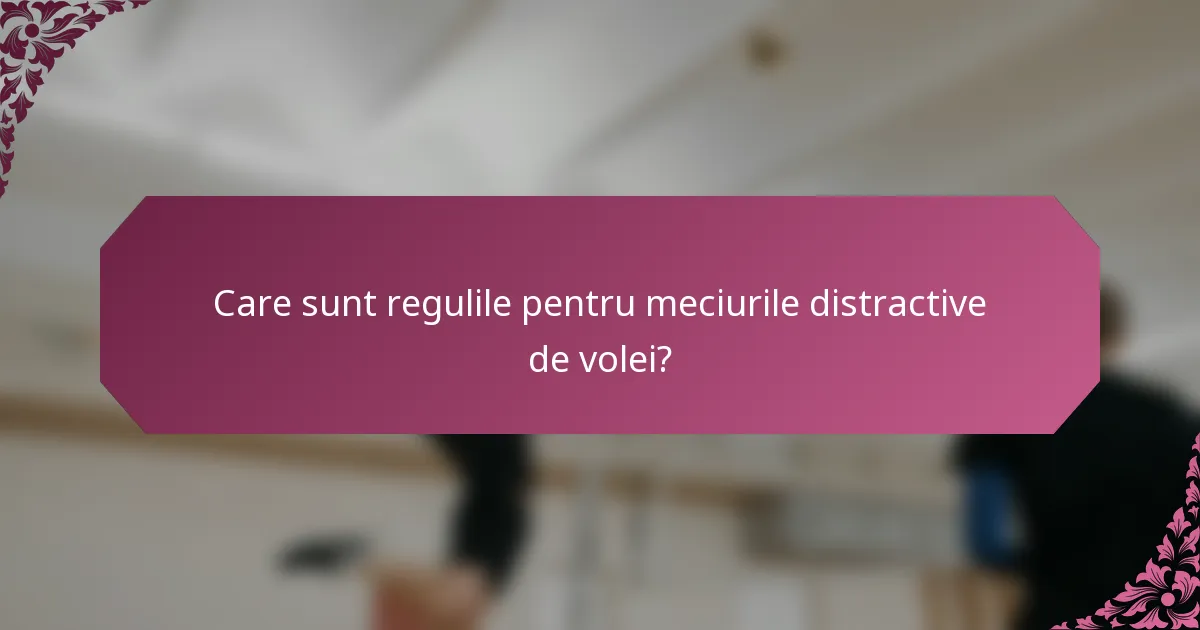 Care sunt regulile pentru meciurile distractive de volei?