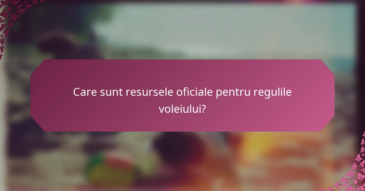 Care sunt resursele oficiale pentru regulile voleiului?