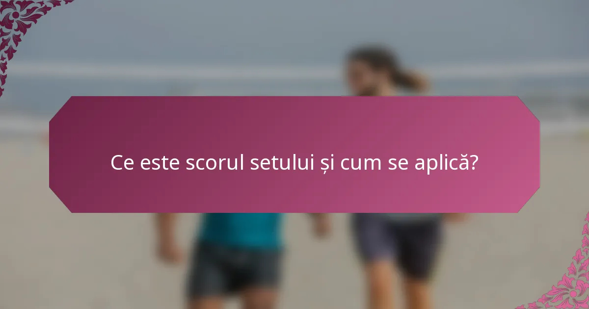 Ce este scorul setului și cum se aplică?