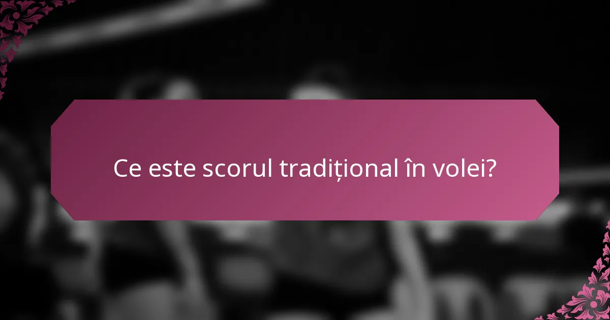 Ce este scorul tradițional în volei?