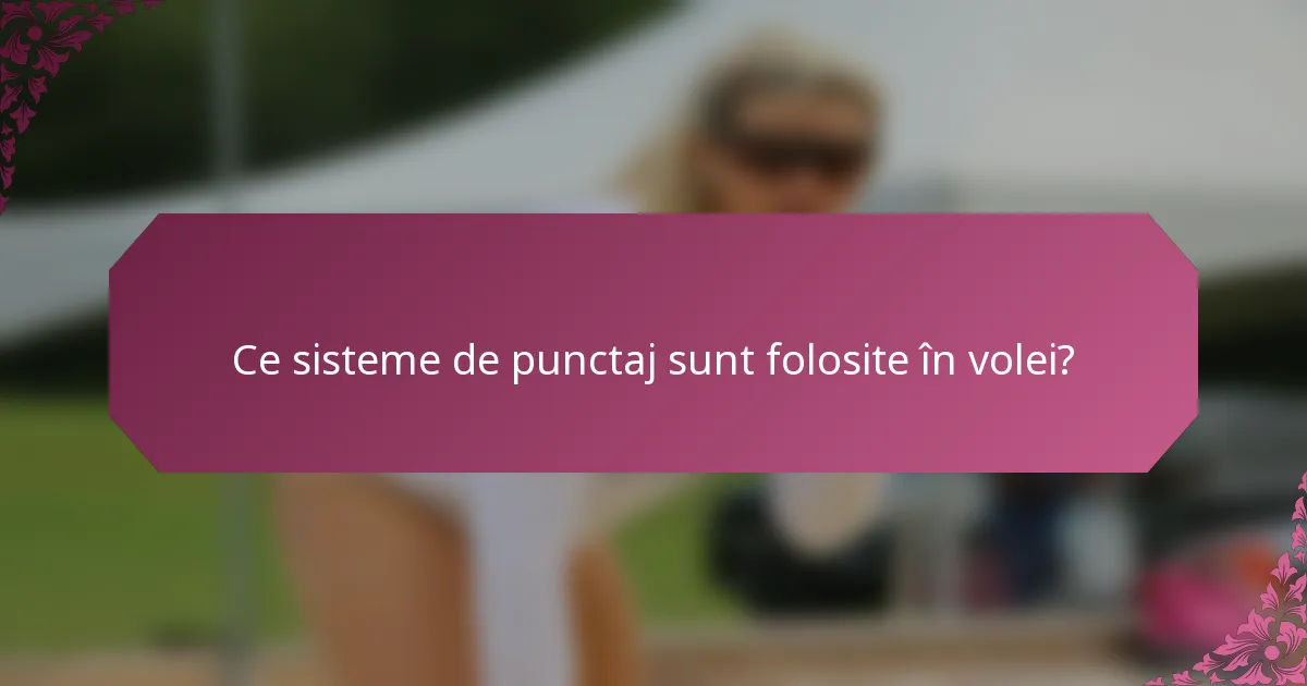 Ce sisteme de punctaj sunt folosite în volei?