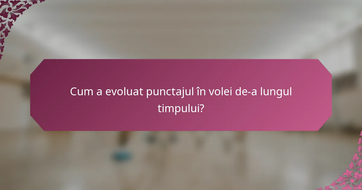 Cum a evoluat punctajul în volei de-a lungul timpului?