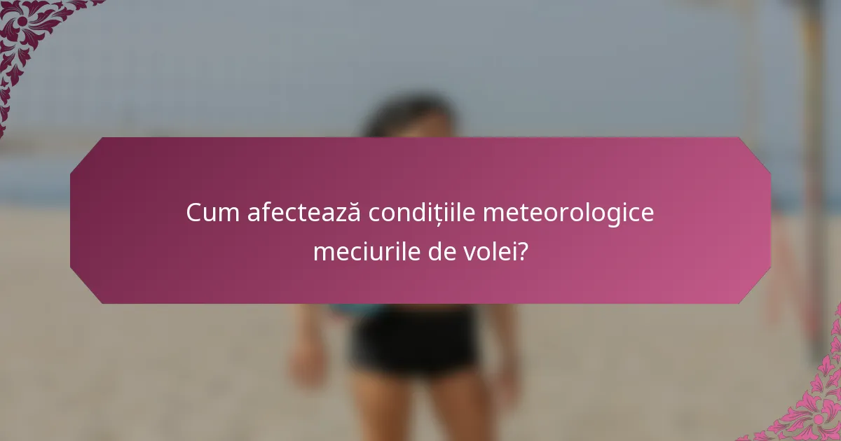 Cum afectează condițiile meteorologice meciurile de volei?