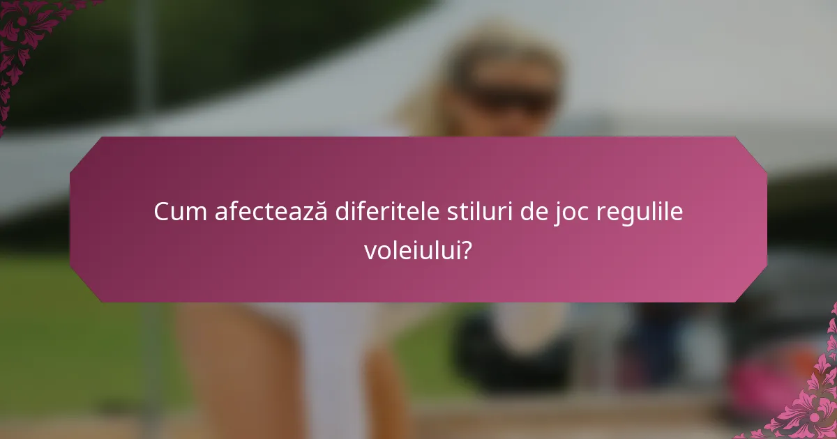 Cum afectează diferitele stiluri de joc regulile voleiului?