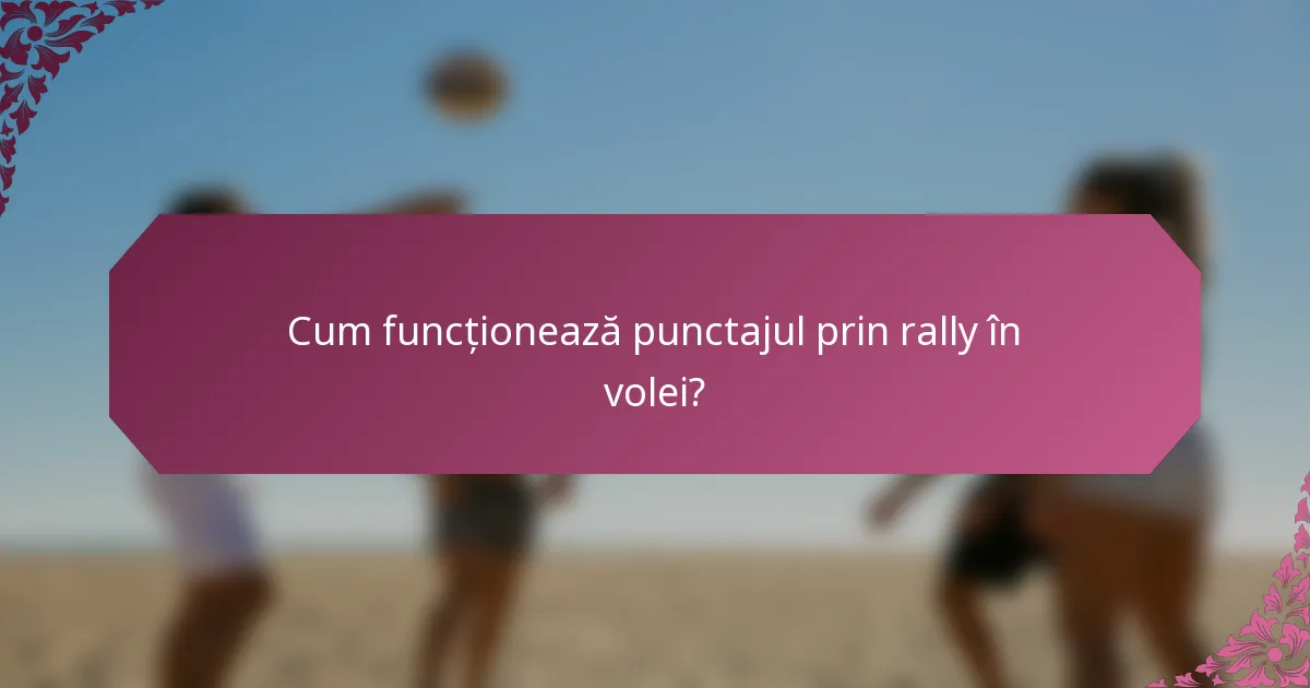 Cum funcționează punctajul prin rally în volei?
