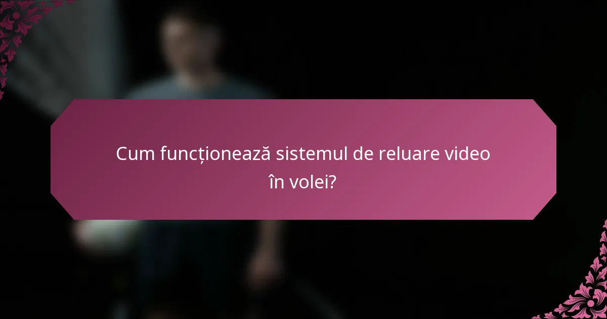Cum funcționează sistemul de reluare video în volei?