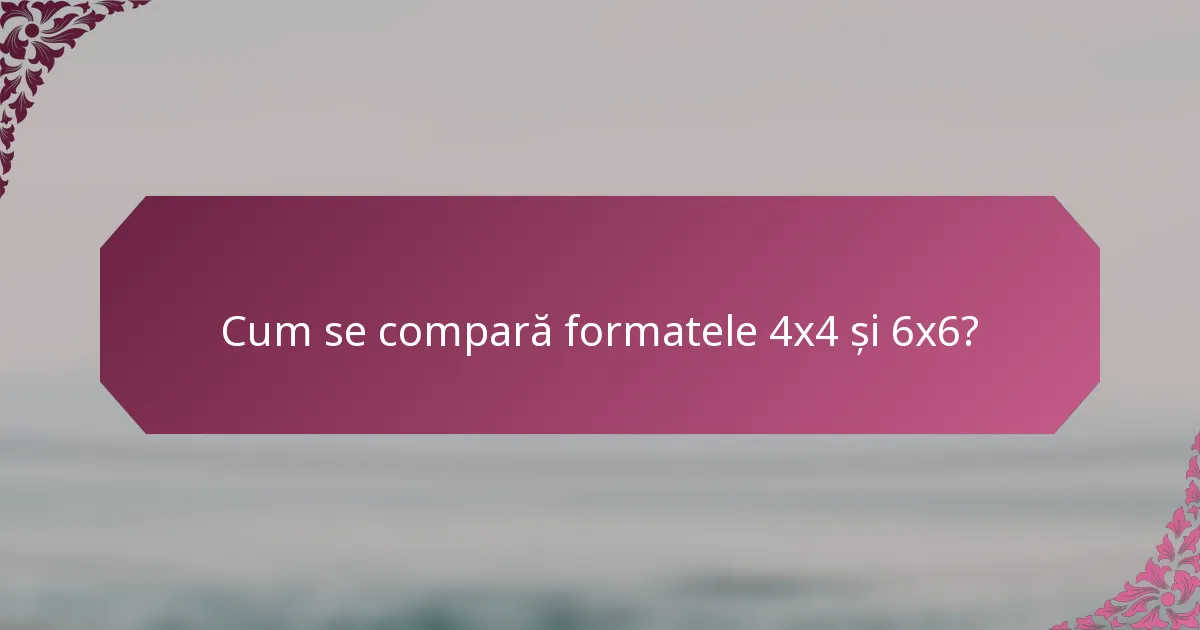 Cum se compară formatele 4x4 și 6x6?