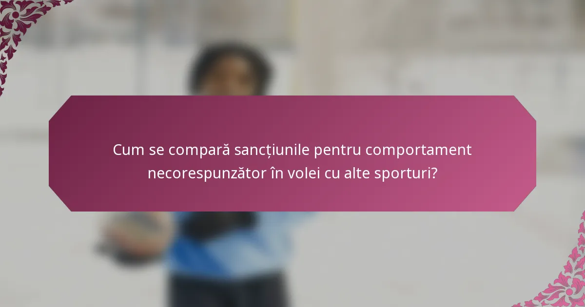 Cum se compară sancțiunile pentru comportament necorespunzător în volei cu alte sporturi?