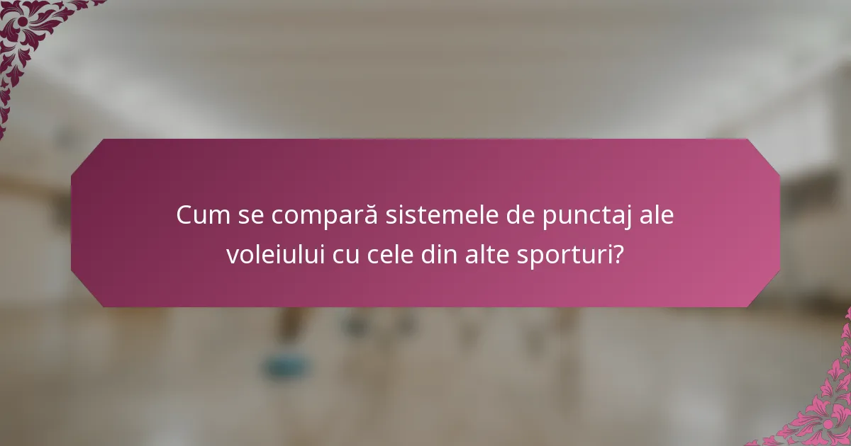 Cum se compară sistemele de punctaj ale voleiului cu cele din alte sporturi?