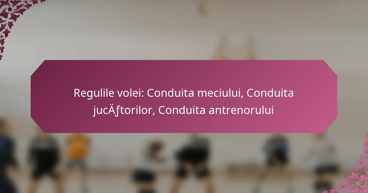 featured-image-regulile-volei-conduita-meciului-conduita-jucaftorilor-conduita-antrenorului