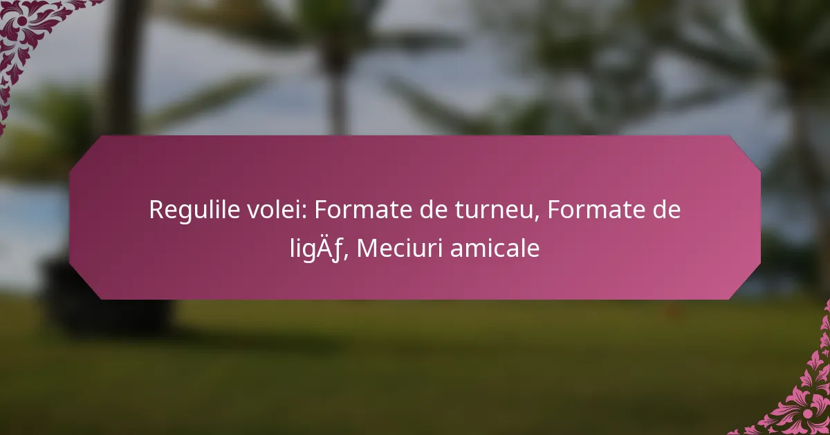 featured-image-regulile-volei-formate-de-turneu-formate-de-ligaf-meciuri-amicale
