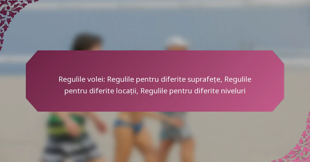 featured-image-regulile-volei-regulile-pentru-diferite-suprafete-regulile-pentru-diferite-locatii-regulile-pentru-diferite-niveluri