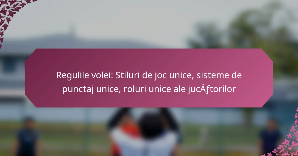 featured-image-regulile-volei-stiluri-de-joc-unice-sisteme-de-punctaj-unice-roluri-unice-ale-jucaftorilor
