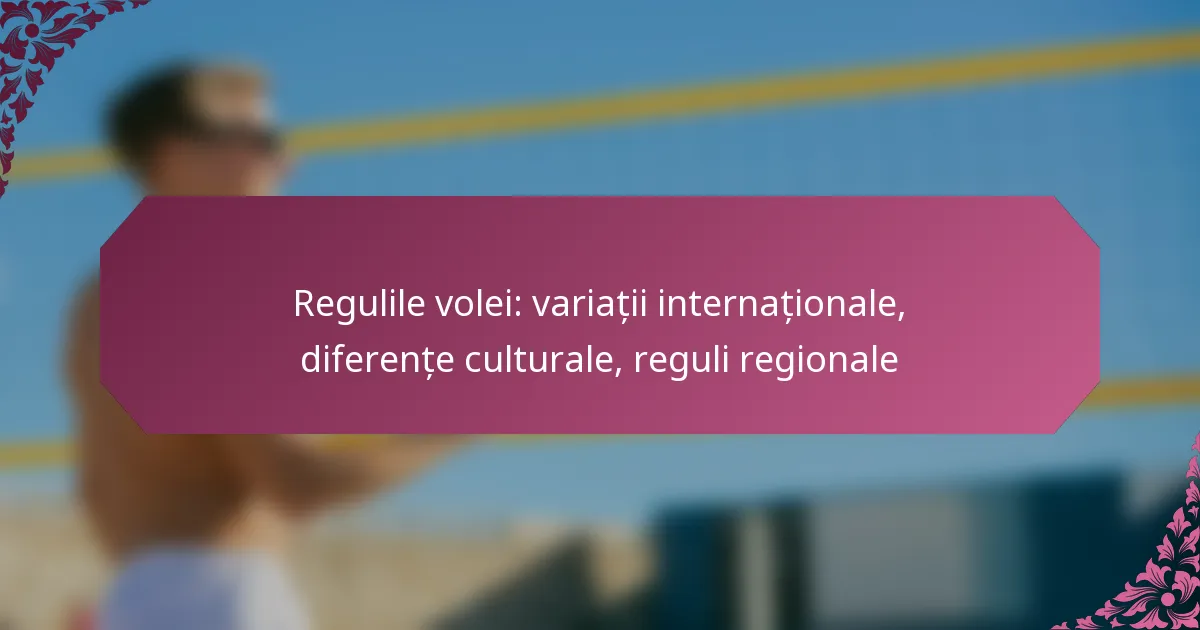 featured-image-regulile-volei-variatii-internationale-diferente-culturale-reguli-regionale