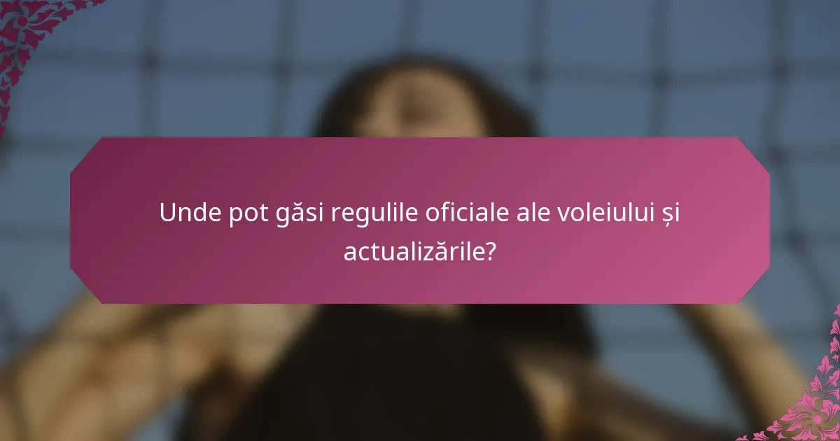 Unde pot găsi regulile oficiale ale voleiului și actualizările?