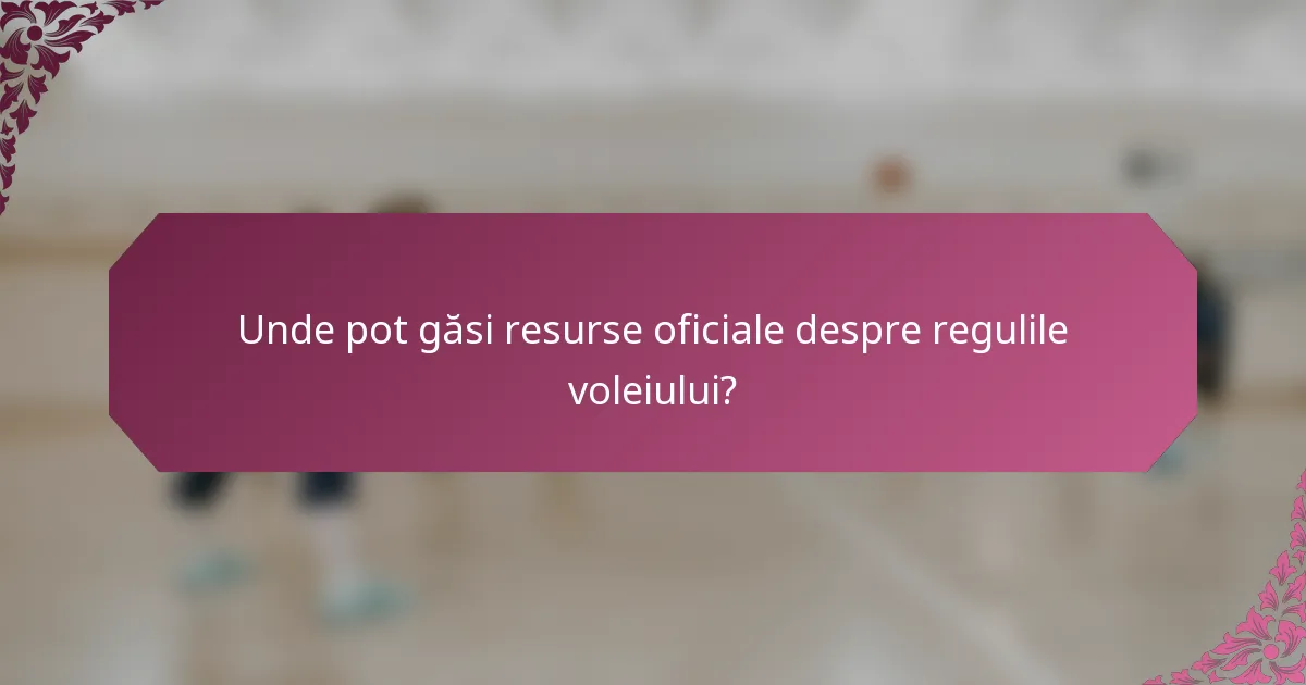 Unde pot găsi resurse oficiale despre regulile voleiului?